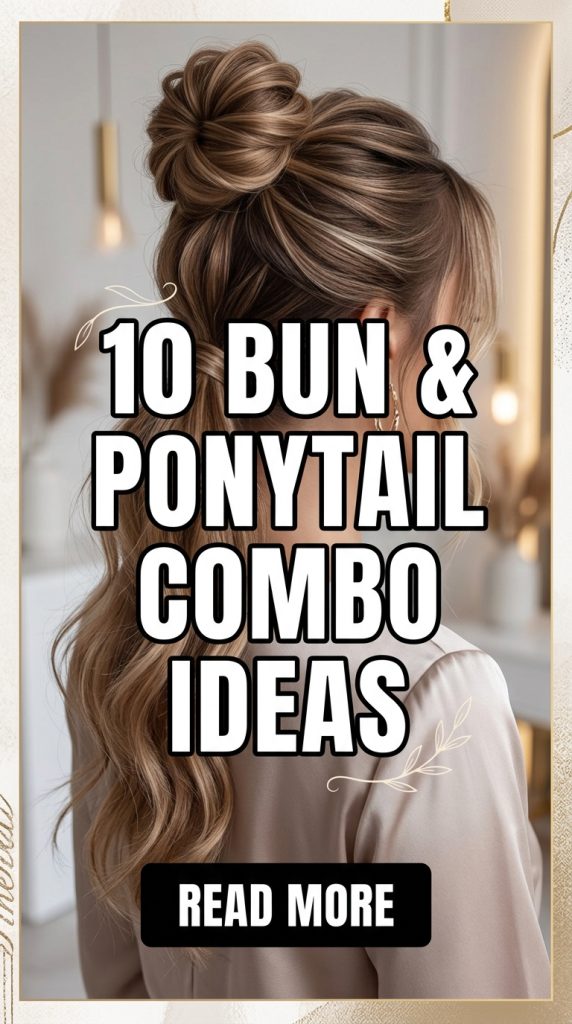 10 Bun and Ponytail Combo Ideas