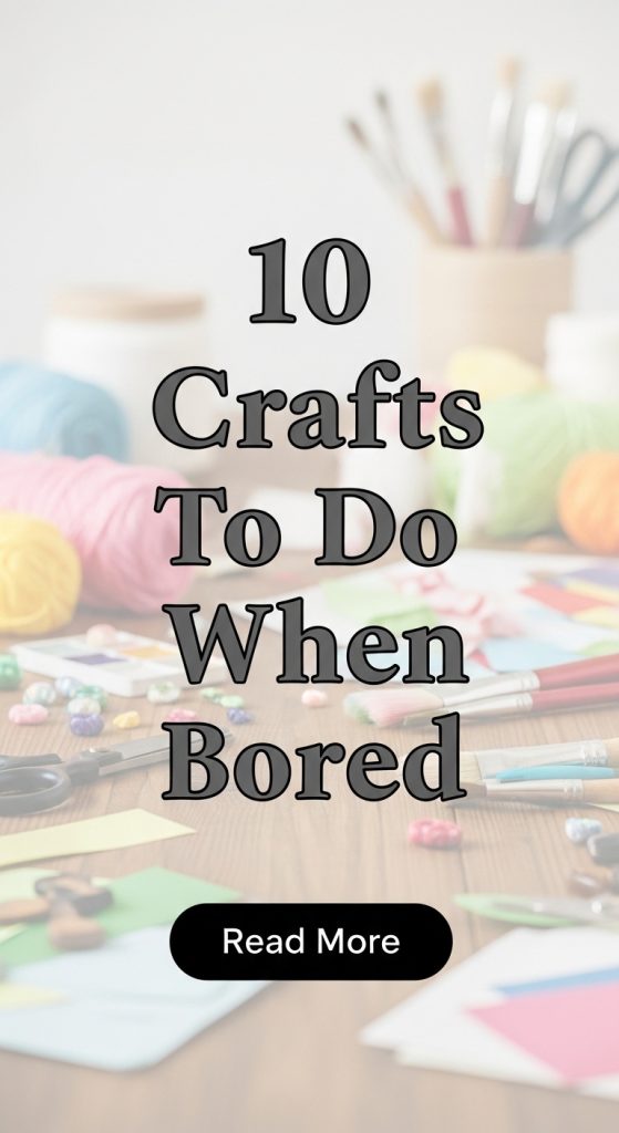 10 Crafts To Do When Bored ideas