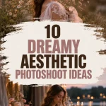 10 Dreamy Aesthetic Photoshoot Ideas