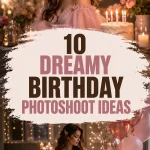 10 Dreamy Birthday Photoshoot Ideas